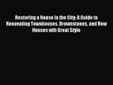 Read Restoring a House in the City: A Guide to Renovating Townhouses Brownstones and Row Houses