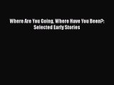 Download Where Are You Going Where Have You Been?: Selected Early Stories Free Books