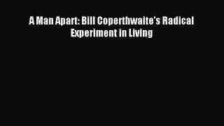 Download A Man Apart: Bill Coperthwaite's Radical Experiment in Living PDF Online