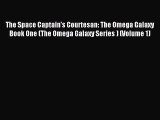 Read The Space Captain's Courtesan: The Omega Galaxy Book One (The Omega Galaxy Series ) (Volume