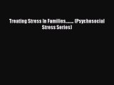 Read Treating Stress In Families......... (Psychosocial Stress Series) Ebook Free