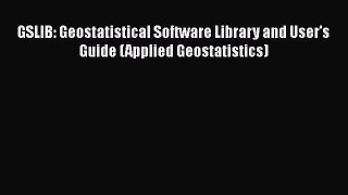 Download GSLIB: Geostatistical Software Library and User's Guide (Applied Geostatistics) Free