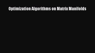 Download Optimization Algorithms on Matrix Manifolds  Read Online
