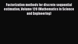 Download Factorization methods for discrete sequential estimation Volume 128 (Mathematics in