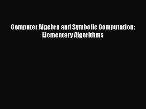 PDF Computer Algebra and Symbolic Computation: Elementary Algorithms EBook