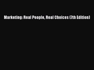 [PDF] Marketing: Real People Real Choices (7th Edition) [Download] Full Ebook