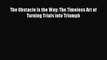 [PDF] The Obstacle Is the Way: The Timeless Art of Turning Trials into Triumph [Download] Online