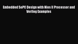 PDF Embedded SoPC Design with Nios II Processor and Verilog Examples  Read Online
