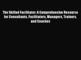 [PDF] The Skilled Facilitator: A Comprehensive Resource for Consultants Facilitators Managers
