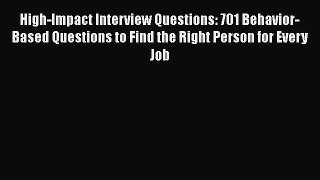 [PDF] High-Impact Interview Questions: 701 Behavior-Based Questions to Find the Right Person