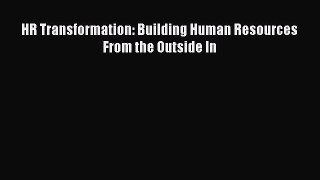 [PDF] HR Transformation: Building Human Resources From the Outside In [Read] Full Ebook