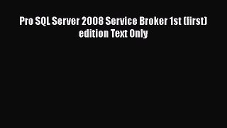 PDF Pro SQL Server 2008 Service Broker 1st (first) edition Text Only Free Books