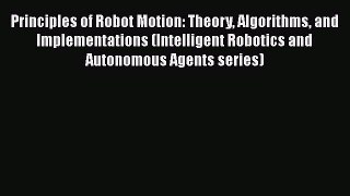 PDF Principles of Robot Motion: Theory Algorithms and Implementations (Intelligent Robotics
