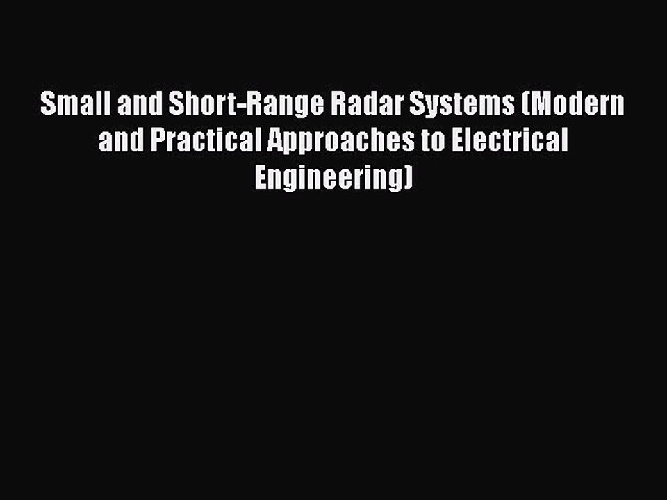 Download Small and Short-Range Radar Systems (Modern and Practical Approaches to Electrical