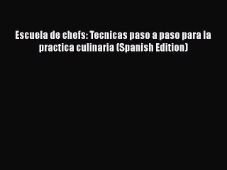 Download Escuela de chefs: Tecnicas paso a paso para la practica culinaria (Spanish Edition)