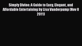 Download Simply Divine: A Guide to Easy Elegant and Affordable Entertaining by Lisa Vanderpump