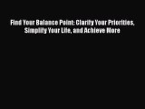 Read Find Your Balance Point: Clarify Your Priorities Simplify Your Life and Achieve More Ebook