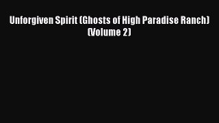 Download Unforgiven Spirit (Ghosts of High Paradise Ranch) (Volume 2) Ebook Online