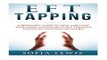 EFT and Tapping  A Beginners Guide to Heal and Cure your Inner and Physical Self Through Emotional
