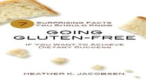 Going Gluten Free  7 Surprising Facts You Should Know if You Want to Achieve Dietary Success