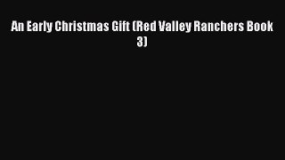 Read An Early Christmas Gift (Red Valley Ranchers Book 3) Ebook Free