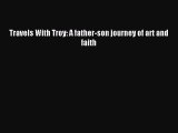 Read Travels With Troy: A father-son journey of art and faith Ebook Free