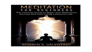 Meditation For Beginners  The Ultimate Guide to Begin Your Meditation Journey And Start Living a