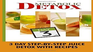 Metabolic Detox  3 Day Step By Step Juice Detox With Recipes