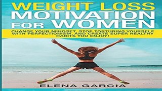 Weight Loss Motivation for Women  Change Your Mindset  Stop Torturing Yourself with Perfectionism