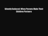 [PDF] Silently Seduced: When Parents Make Their Children Partners [Read] Full Ebook