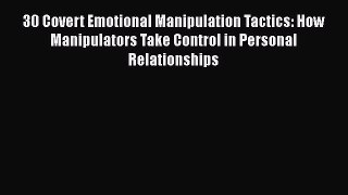 [PDF] 30 Covert Emotional Manipulation Tactics: How Manipulators Take Control in Personal Relationships