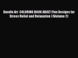 Read Doodle Art  COLORING BOOK ADULT (Fun Designs for Stress Relief and Relaxation ) (Volume