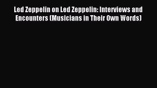 Download Led Zeppelin on Led Zeppelin: Interviews and Encounters (Musicians in Their Own Words)