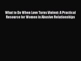 [PDF] What to Do When Love Turns Violent: A Practical Resource for Women in Abusive Relationships