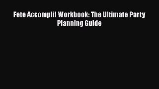 Read Fete Accompli! Workbook: The Ultimate Party Planning Guide Ebook Online