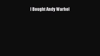 Read I Bought Andy Warhol Ebook Free