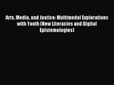 Read Arts Media and Justice: Multimodal Explorations with Youth (New Literacies and Digital