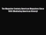 Read The Magazine Century: American Magazines Since 1900 (Mediating American History) Ebook
