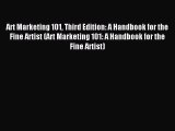 Read Art Marketing 101 Third Edition: A Handbook for the Fine Artist (Art Marketing 101: A