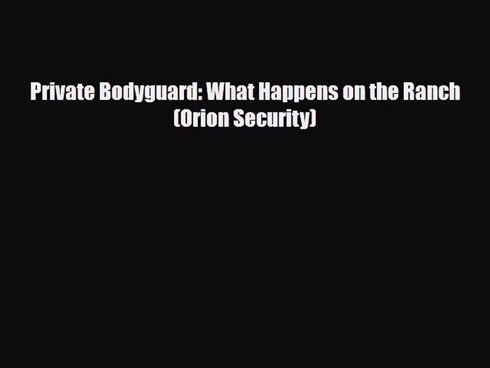 [PDF] Private Bodyguard: What Happens on the Ranch (Orion Security) [Download] Online