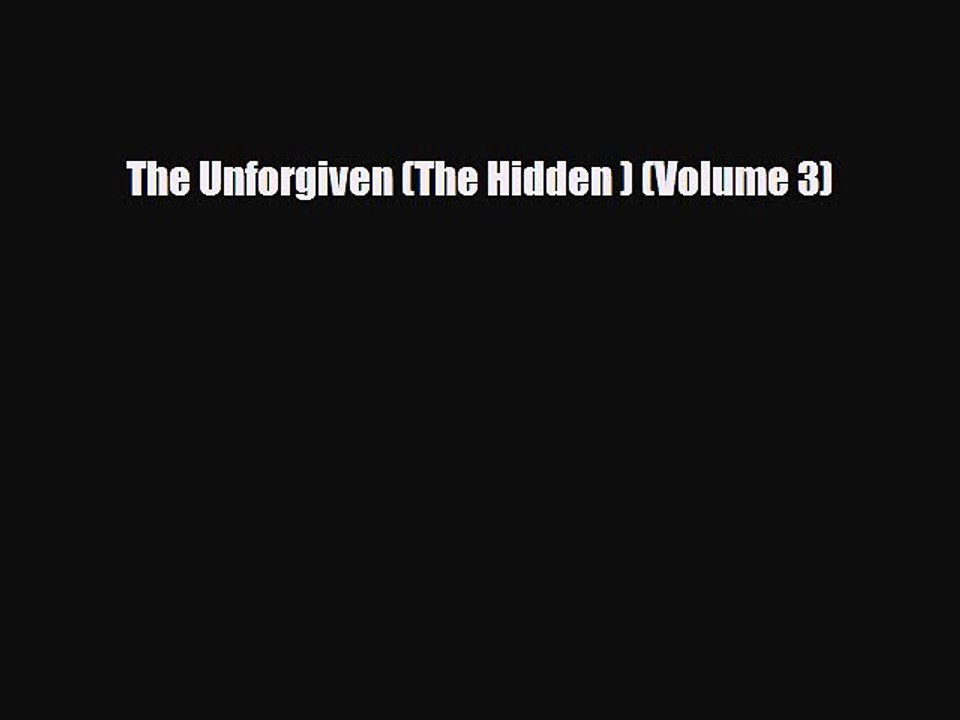 [PDF] The Unforgiven (The Hidden ) (Volume 3) [Read] Online