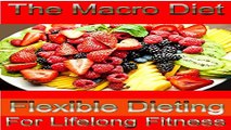 The Macro Diet  Flexible Dieting For Lifelong Fitness