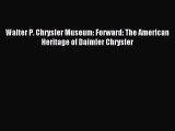 Read Walter P. Chrysler Museum: Forward: The American Heritage of Daimler Chrysler PDF Free