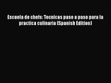 PDF Escuela de chefs: Tecnicas paso a paso para la practica culinaria (Spanish Edition) Free