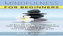 MINDFULNESS  Mindfulness For Beginners   25 Easy Mindfulness Exercises To Help You Live In The
