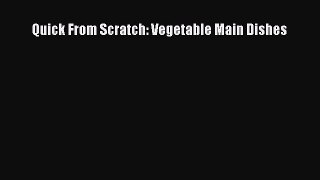 Download Quick From Scratch: Vegetable Main Dishes PDF Online