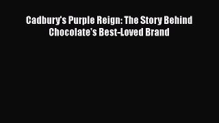 Read Cadbury's Purple Reign: The Story Behind Chocolate's Best-Loved Brand PDF Online