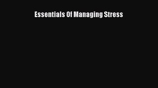 Download Essentials Of Managing Stress Ebook Online