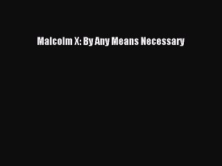 Read Malcolm X: By Any Means Necessary Ebook Online