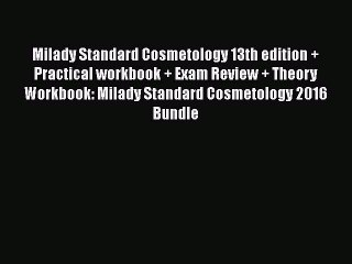 Download Milady Standard Cosmetology 13th edition + Practical workbook + Exam Review + Theory